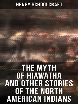 cover image of The Myth of Hiawatha and Other Stories of the North American Indians